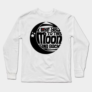 Love You to the Moon and Back Long Sleeve T-Shirt